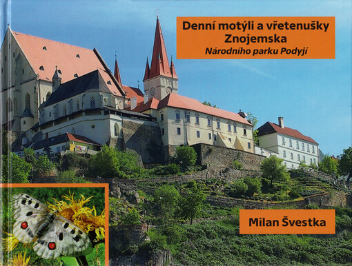 Denní motýli a vřetenušky Znojemska Národního parku Podyjí = Butterflies and burnets of the Znojmo region of the National Park Podyjí = Tagfalter und Widderchen der Znojmo Region des Nationalparks Podyjí