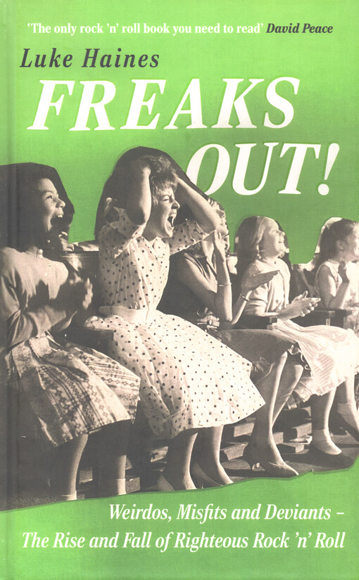 Freaks out! : weirdos, misfits and deviants - the rise and fall of righteous rock 'n' roll