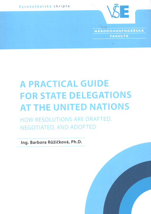 A practical guide for state delegations at the United Nations : how resolutions are drafted, negotiated, and adopted : teaching material, international organizations (taught in English)