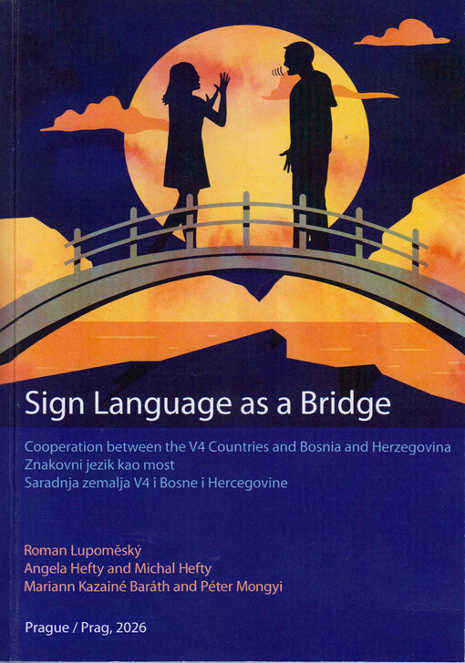 Sign language as a bridge : cooperation between the V4 Countries and Bosnia and Herzegovina = Znakovni jezik kao most : saradnja zemalja V4 i Bosne i Hercegovine