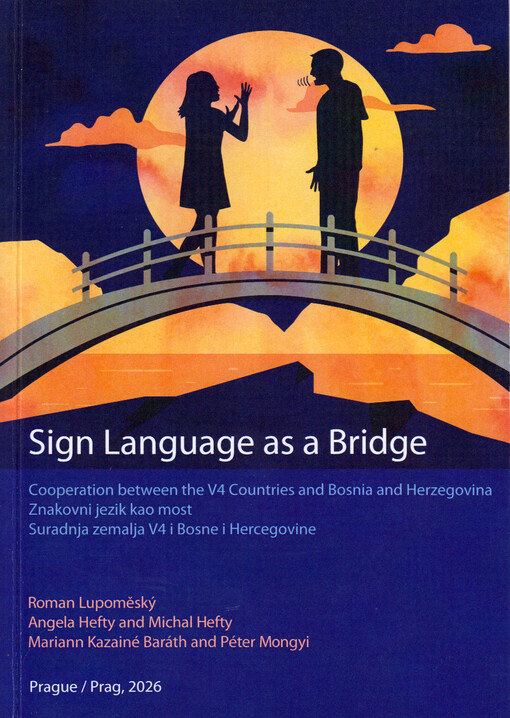 Sign language as a bridge : cooperation between the V4 Countries and Bosnia and Herzegovina = Znakovni jezik kao most : suradnja zemalja V4 i Bosne i Hercegovine