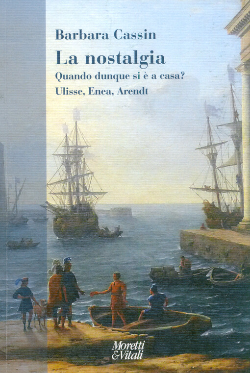 La nostalgia : quando dunque si è a casa? : Ulisse, Enea, Arendt