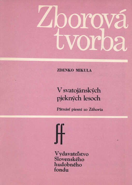V svatojánských pjekných lesoch. Zoš. 1-3., Pätnásť piesní zo Záhoria (pre ženský, mužský a miešaný zbor a capella) : zborová partitura