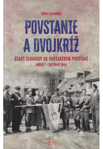 Povstanie a dvojkríž - Účasť Slovákov vo Varšavskom povstaní. August - Október 1944