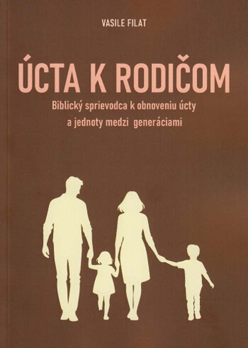 Úcta k rodičom - Biblický sprievodca k obnoveniu úcty a jednoty medzi generáciami