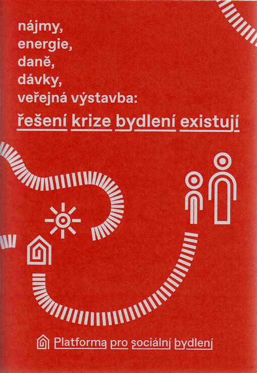 Nájmy, energie, daně, dávky, veřejná výstavba : řešení krize bydlení existují : souhrnná odborná analýza