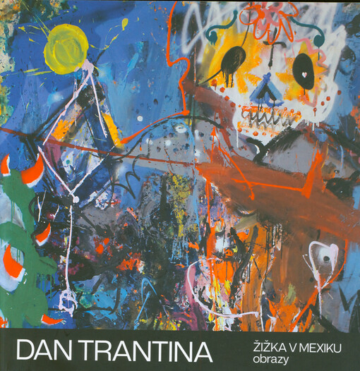 Dan Trantina : Žižka v Mexiku : obrazy : Galerie města Kolína při Městském divadle v Kolíně, 30.9.-18.12.2026