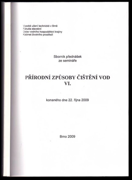 Přírodní způsoby čištění vod VI. : sborník přednášek ze semináře: 22. října 2009 v Brně