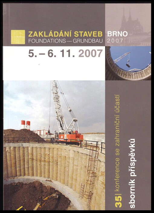 Zakládání staveb Brno 2007 : Foundations = Grundbau; 35. konference se zahraniční účastí: 5.-6.11.2011; zaměření: Geotechnické sanace