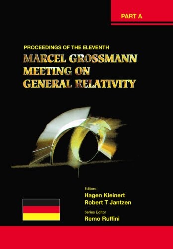 The Eleventh Marcel Grossmann Meeting: On Recent Developments in Theoretical and Experimental General Relativity, Gravitation and Relativistic Field Theories, Proceedings of the MG11 Meetin
