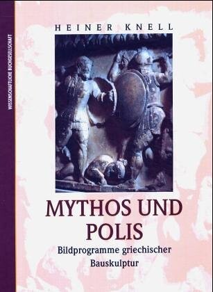 Mythos und Polis. Bildprogramme griechischer Bauskulptur.