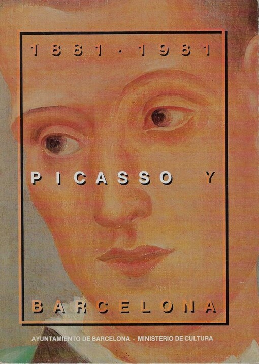 Picasso y Barcelona : 1881-1981