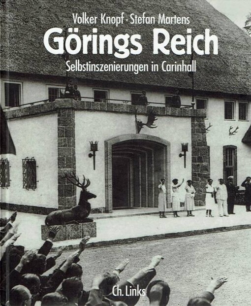 Görings Reich : Selbstinszenierungen in Carinhall