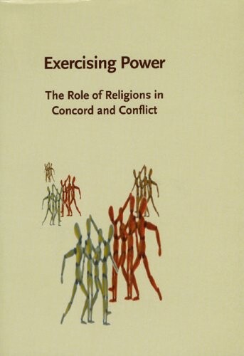 Exercising Power: The Role of Religions in Concord and Conflict, Based on Papers Read at the Symposium Held at Abo, Finland, on 17-19 August 2005