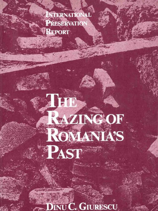 The razing of Romania's past :a project of the Kress Foundation European Preservation Programm of the World Monuments Fund