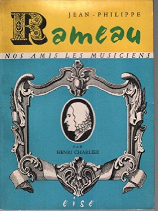 Jean-Philippe Rameau :sa vie, son oeuvre