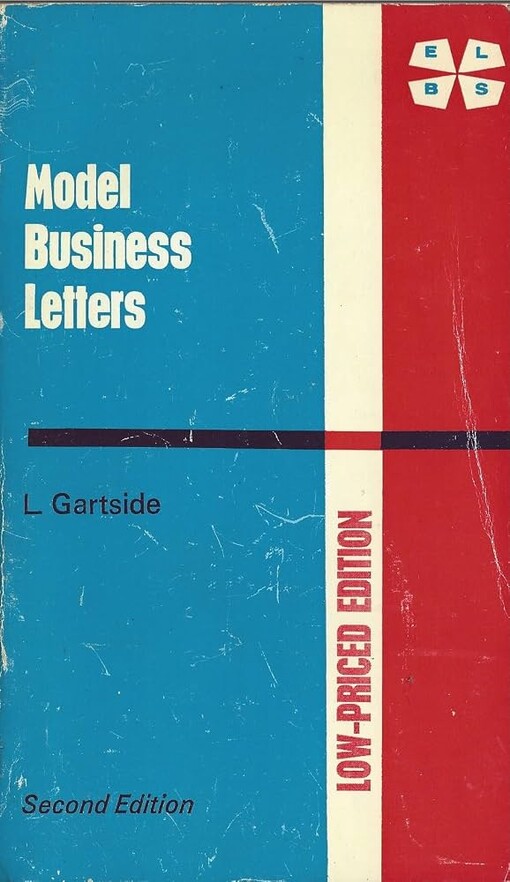 Model Business Letters :A Classified Selection of Modern Business Letters for Use in School and in Business