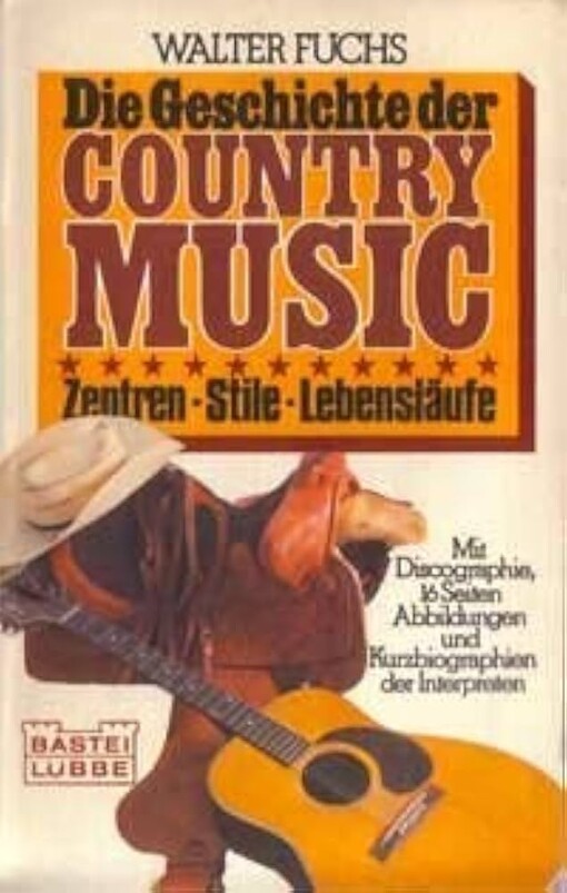 Die Geschichte der Country Music :Zentren-Stile-Lebensläufe