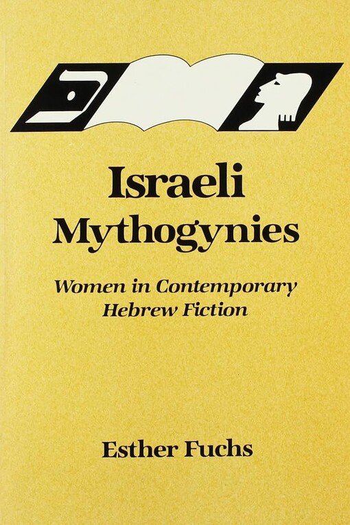 Israeli Mythogynies :women in contemporary hebrew fiction
