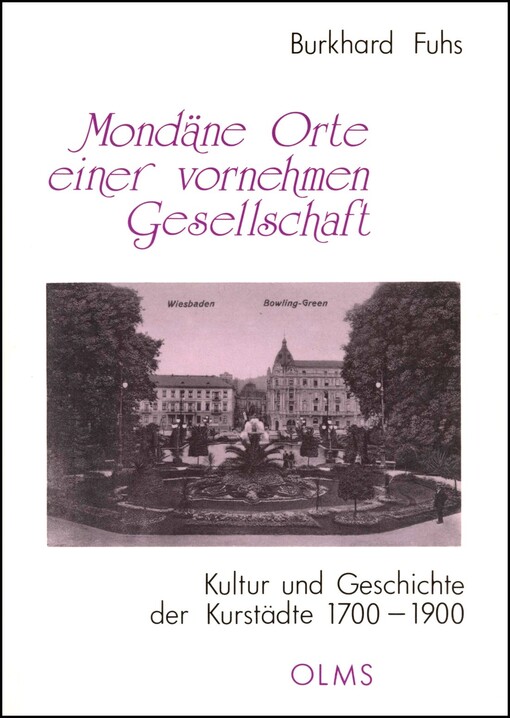 Mondäne Orte einer vornehmen Gesellschaft =Kultur und Geschichte der Kurstädte 1700-1900
