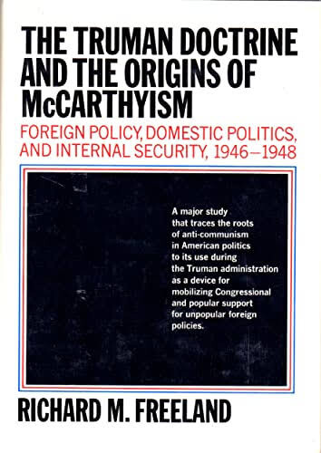 The Truman Doctrine and the origins of McCarthyism :foreign policy, domestic politics, and internal security 1946-1948