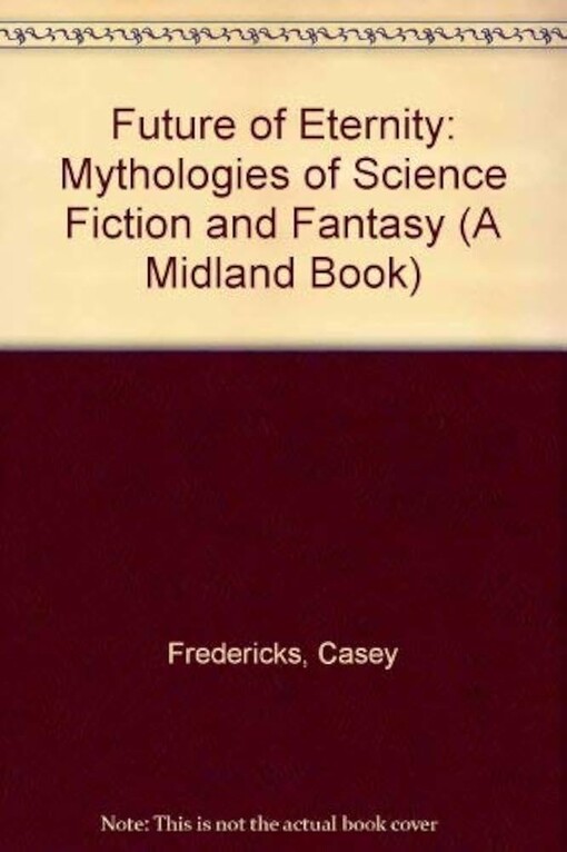 The future of eternity :mythologies of science fiction and fantasy