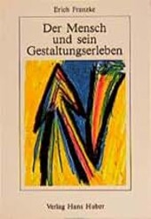Der Mensch und sein Gestaltungserleben :Psychotherapeutische Nutzung kreativer Arbeitsweisen