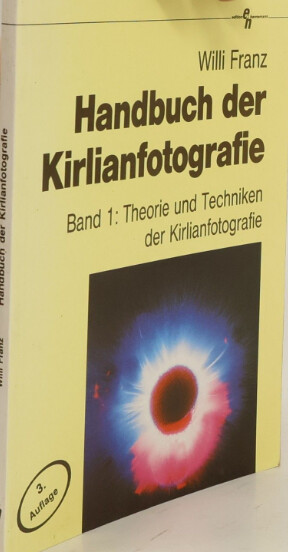 Handbuch der Kirlianfotografie :Die Technik der Kirlianfotografie und Praxis