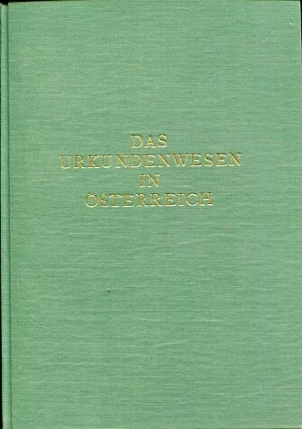 Das Urkundenwesen in Österreich :vom 8. bis zum frühen 13. Jahrhundert