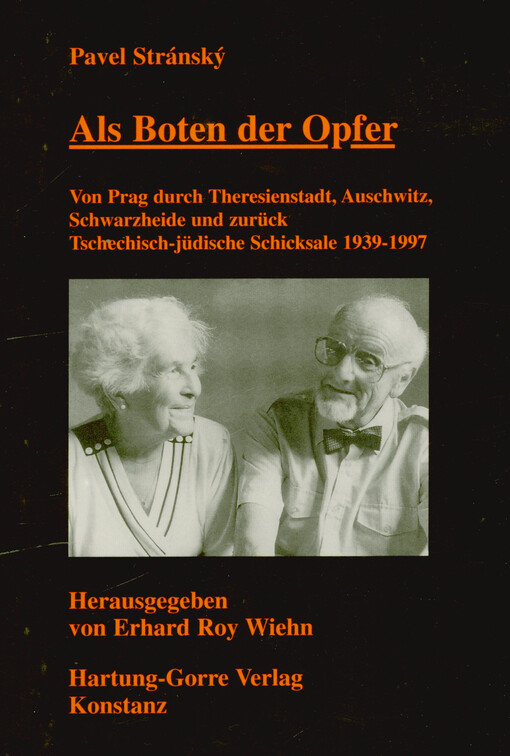 Als Boten der Opfer : von Prag durch Theresienstadt, Auschwitz, Schwarzheide und zurück : tschechisch-jüdische Schicksale 1939-1997