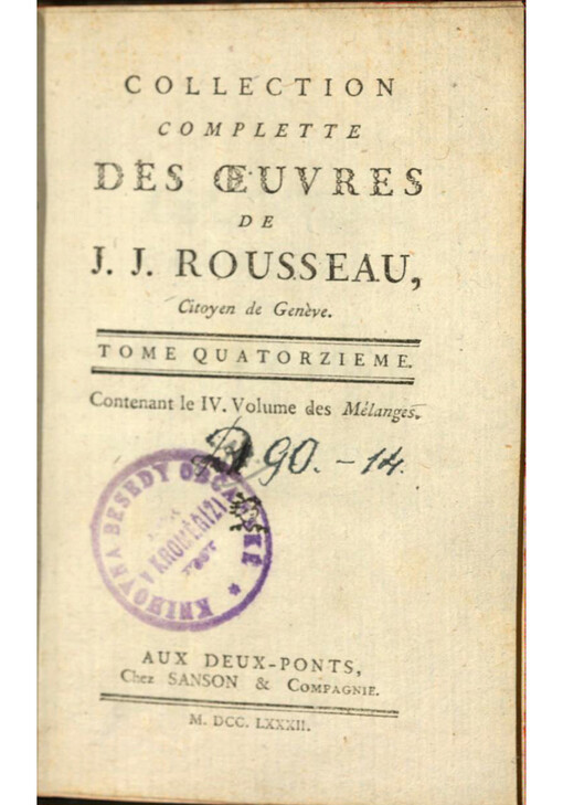 Collection complette des oeuvres de J. J. Rousseau, Citoyen de Genѐve. Tome quatorzieme, contenant le IV. Volumes des Mélanges