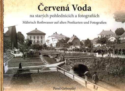 Červená Voda na starých pohlednicích a fotografiích = Mährisch Rothwasser auf alten Ansichtskarten und Fotografien