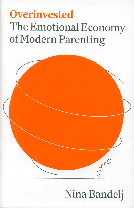 Overinvested : the emotional economy of modern parenting