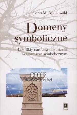 Domeny symboliczne :konflikty narodowe i etniczne w wymiarze symbolicznym