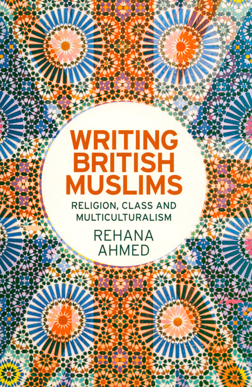 Writing British muslims : religion, class and multiculturalism