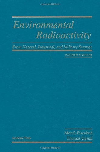 Environmental Radioactivity from Natural, Industrial & Military Sources, Fourth Edition: From Natural, Industrial and Military Sources