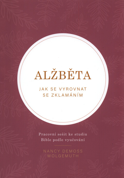 Alžběta : jak se vyrovnat se zklamáním : pracovní sešit ke studiu Bible podle vyučování