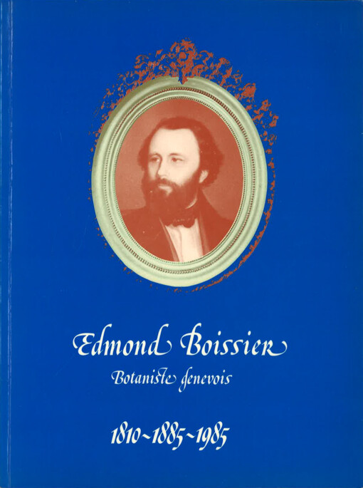 Edmond Boissier : botaniste genevois : 1810-1885-1985