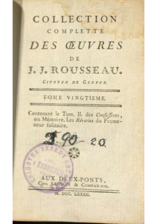 Collection complette des oeuvres de J. J. Rousseau, Citoyen de Genѐve. Tome vingtieme, contenant le Tom. II. des Confessions, ou Mémoire, Les Rēveries du Promeneur folitaire