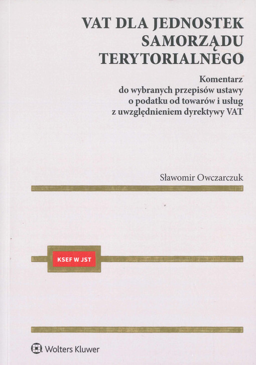 VAT dla jednostek samorządu terytorialnego : komentarz do wybranych przepisów ustawy o podatku od towarów i usług z uwzględnieniem dyrektywy VAT