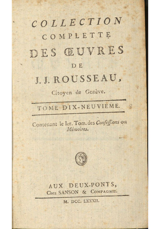 Collection complette des oeuvres de J. J. Rousseau, Citoyen de Genѐve. Tome dix-neuvieme, Les Confessions de J.J. Rousseau