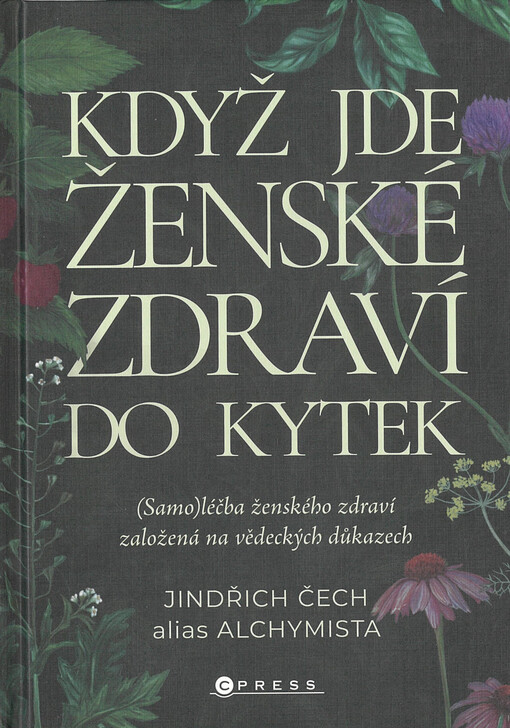 Když jde ženské zdraví do kytek : (samo)léčba ženského zdraví založená na vědeckých důkazech