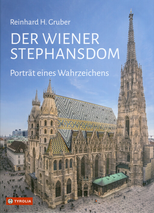 Der Wiener Stephansdom : Porträt eines Wahrzeichens