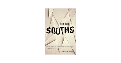 Broken southsLatina/o poetic responses to neoliberalism and globalization