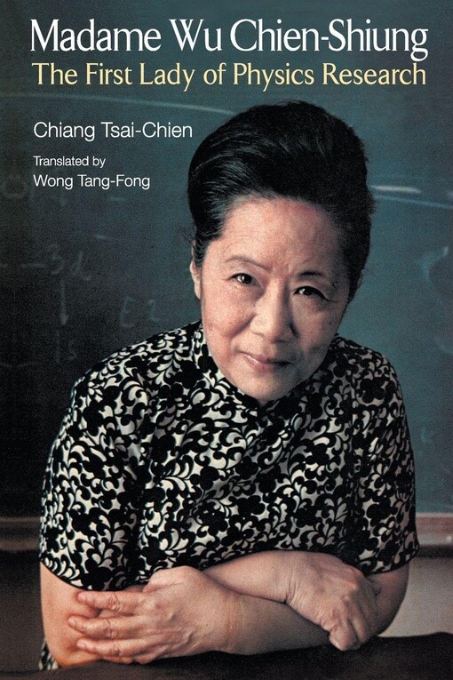 Madame Wu Chien-Shiungthe first lady of physics research