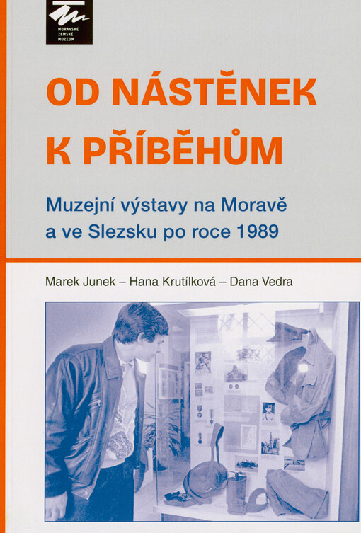 Od nástěnek k příběhům : muzejní výstavy na Moravě a ve Slezsku po roce 1989