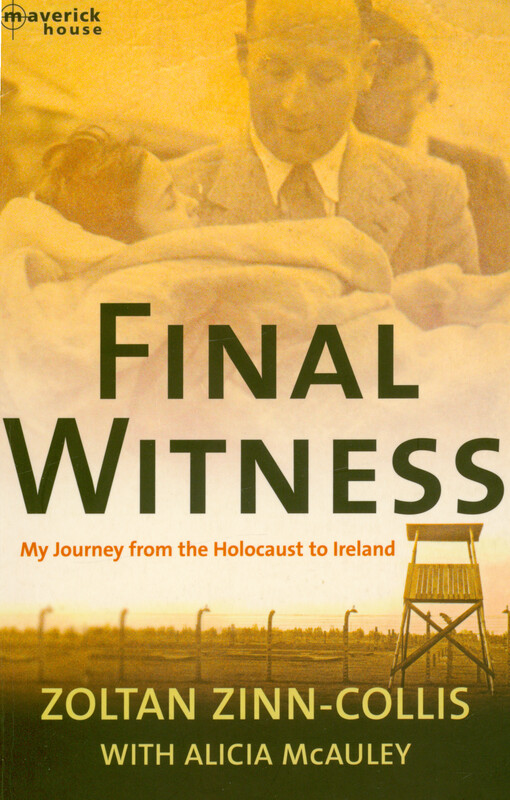Final witness : my journey from the Holocaust to Ireland