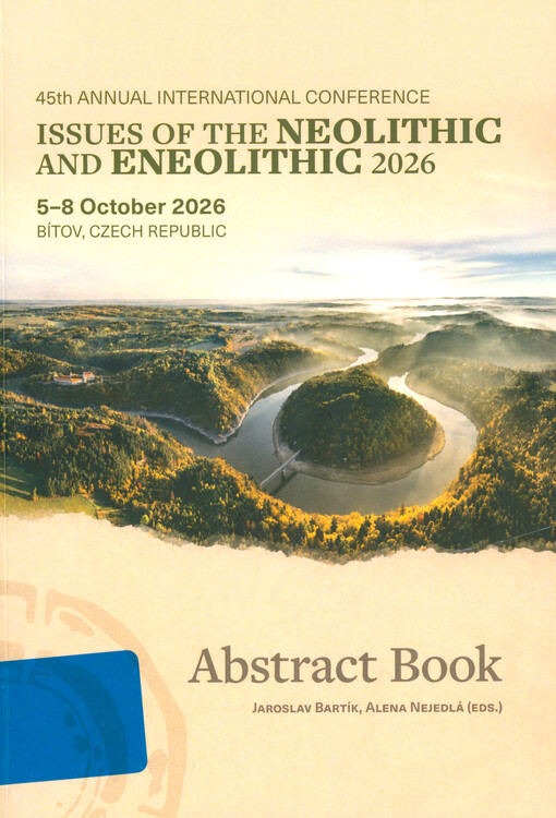 Issues of the neolithic and eneolithic 2026 : 45th Annual International Conference, 5-8 October 2026, Bítov : abstract book