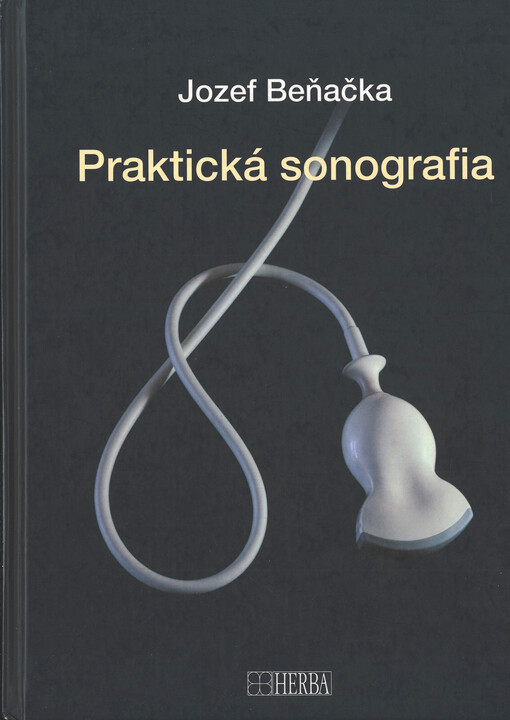 Praktická sonografia : učebnica & atlas sonografie pre začiatočníkov aj pokročilých : 322 obrázkov