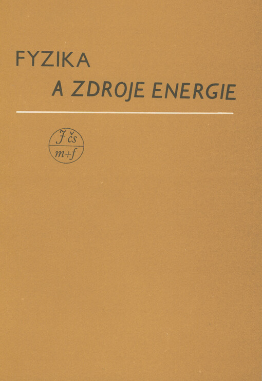 Fyzika a zdroje energie : sborník prací ze semináře poř. Fyz. odd. pražské pobočky Jednoty čs. matematiků a fyziků, Řevnice, 14.-16. června 1983